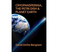 CRYOPANSPERMIA, THE PETRI DISH & PLANET EARTH