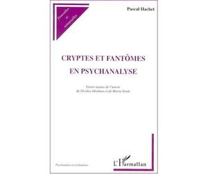 Cryptes et fantômes en psychanalyse Essais autour de l'œuvre de Nicolas Abraham et Maria Torok - Pascal Hachet - L'harmattan - broché - Livre