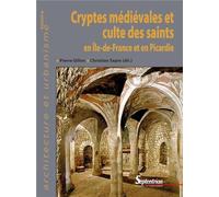 Cryptes médiévales et culte des saints en Île-de-France et en Picardie