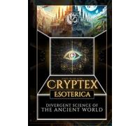 Cryptex Esoterica: Divergent Science of the Ancient World