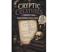 Cryptic Creatures Crossword Puzzle Book: 25 Dark and Spooky Puzzles for Fun and Relaxation: 4x6 inch travel size | Macabre | Dark Art | Medium Difficulty