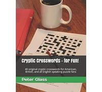 Cryptic Crosswords - For Fun!: 40 Original Cryptic Crosswords For American, British, And All English Speaking Puzzle Fans (Cryptics For Fun)