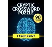 Cryptic Crosswords Puzzle: Smart Cryptic Clues, Large Print 90 Clever Cryptic Crosswords with Complete Solutions for Every Puzzle Enthusiast
