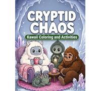 Cryptid Chaos: A Kawaii Coloring and Activity Book: Cute Chibi Bigfoot, Mothman, Chupacabra, and Monster Puzzles for Teens, Tweens, and Creative Kids