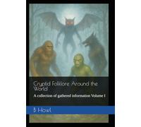 Cryptid Folklore Around the World: A collection of gathered information Volume I