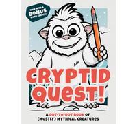 Cryptid Quest: A Dot to Dot Book of Mythical Creatures: Uncover Legendary Creatures, One Dot at a Time - Educational Activity Book for Kids Ages 4-10
