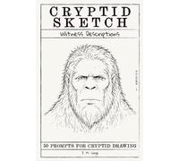 Cryptid Sketch Witness Description: 50 prompts for Creature Drawing and Cryptid Reconstruction