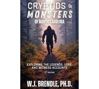 Cryptids & Monsters of North Carolina: Exploring The Legends, Lore and Witness Accounts