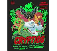Cryptids: Uncover the Secrets Behind the World’s Most Baffling Beasts and Curious Creatures