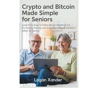 Crypto and Bitcoin Made Simple for Seniors: Large Print, Easy-to-Follow Bitcoin Handbook for Purchasing, Storing, and Investing in Digital Currency ... for Non-Tech Users, and Crypto Beginners