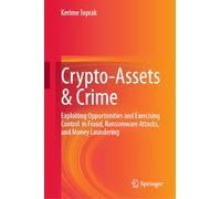 Crypto-Assets & Crime: Exploiting Opportunities and Exercising Control in Fraud, Ransomware Attacks, and Money Laundering