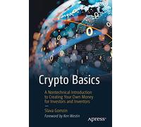 Crypto Basics: A Nontechnical Introduction to Creating Your Own Money for Investors and Inventors