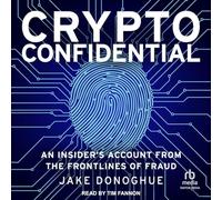 Crypto Confidential: An Insider’s Account from the Frontlines of Fraud