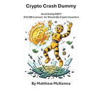 Crypto Crash Dummy: Avoid being REKT: $10k Lessons for Would-Be Crypto Investors
