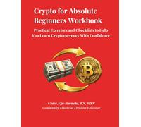 Crypto for Absolute Beginners Workbook: Practical Exercises and Checklists to Help You Learn Cryptocurrency With Confidence