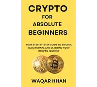 Crypto for Absolute Beginners: Your Step-by-Step Guide to Bitcoin, Blockchain, and Starting Your Crypto Journey