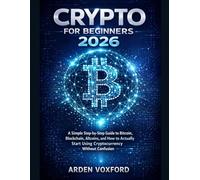 Crypto for Beginners 2026: A Simple Step-by-Step Guide to Bitcoin, Blockchain, Altcoins, and How to Actually Start Using Cryptocurrency Without Confusion
