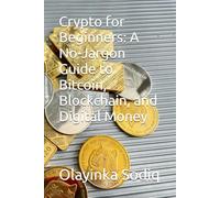 Crypto for Beginners: A No-Jargon Guide to Bitcoin, Blockchain, and Digital Money