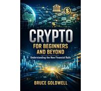 Crypto for Beginners and Beyond: Understanding the New Financial Rails