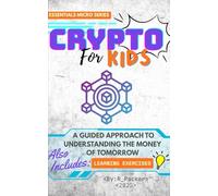 Crypto For Kids: A Guided Approach To Understanding The Money Of Tomorrow