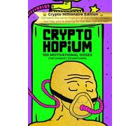 Crypto Hopium - Crypto Millionaire Edition: 100 Motivational Doses for Market Downturns