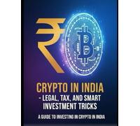 Crypto in India-Legal, Tax, and Smart Investment Tricks: A Practical 2025 Guide to Navigating India's Crypto Landscape