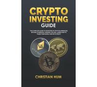 Crypto Investing Guide: The Complete Guide To Investing In Cryptocurrencies, Bitcoin, Ethereum, Cardano, Solana, Learn How To Trade Them Safely And With Profit (How To Start A Beginner Business)
