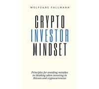 Crypto Investor Mindset - Principles for avoiding mistakes in thinking when investing in Bitcoin and cryptocurrencies