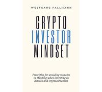 Crypto Investor Mindset - Principles for avoiding mistakes in thinking when investing in Bitcoin and cryptocurrencies