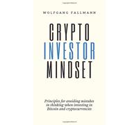Crypto Investor Mindset - Principles For Avoiding Mistakes In Thinking When Investing In Bitcoin And Cryptocurrencies