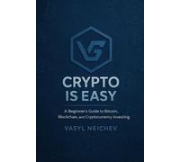 Crypto is Easy: A Beginner's Guide to Bitcoin, Blockchain and Cryptocurrency Investing