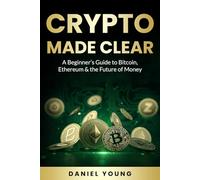 Crypto Made Clear: A Beginner's Guide to Bitcoin, Ethereum & the Future of Money