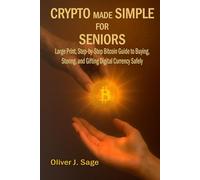 Crypto Made Simple For Seniors: Large Print, Step-by-Step Bitcoin Guide to Buying, Storing, and Gifting Digital Currency Safely-Perfect for Retirees, Beginners, and Non-Tech Users