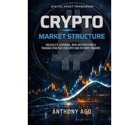 CRYPTO MARKET STRUCTURE: Volatility, Leverage, Risk Architecture & Trading Strategy for Spot and Futures Traders