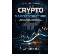 CRYPTO MARKET STRUCTURE: Volatility, Leverage, Risk Architecture & Trading Strategy for Spot and Futures Traders