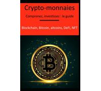 Crypto-monnaies: comprenez, investissez : le guide