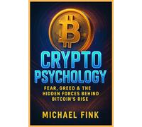 Crypto Psychology: Fear, Greed & the Hidden Forces Behind Bitcoin’s Rise