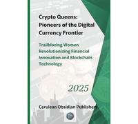 Crypto Queens:: Pioneers of the Digital Currency Frontier