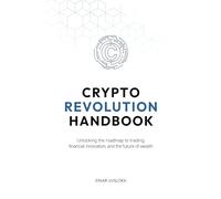 Crypto Revolution Handbook: Unlocking the roadmap to trading, financial innovation, and the future of wealth