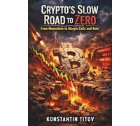 Crypto’s Slow Road to Zero: From Moonshots to Margin Calls and Ruin