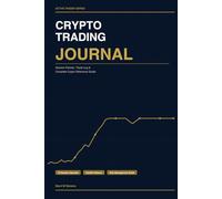 Crypto Trading Journal: Session Planner, Trade Log & Complete Crypto Reference Guide for Active Traders