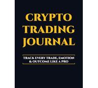 Crypto Trading Journal: Track Every Trade, Emotion & Outcome Like a Pro - Build Discipline and Consistency in Crypto Markets