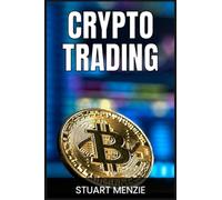 Crypto Trading: Mastering the Art of Cryptocurrency Trading (2024 Guide for Traders)