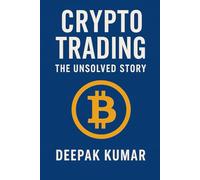 Crypto Trading: The Unsolved Story: From Curiosity to Chaos, From Profit to Discipline - A Trader’s Real Journey