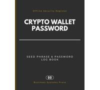 Crypto Wallet Seed Phrase & Password Log Book: Offline Security Cold Storage Register to Record Recovery Phrases, Private Keys, and Credentials for Secure Cryptocurrency Access.
