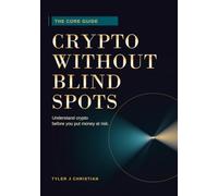 Crypto Without Blind Spots: The Core Guide