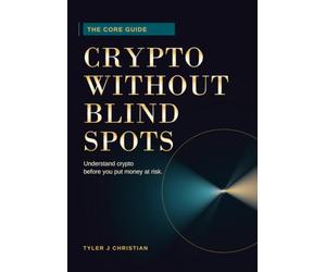 Crypto Without Blind Spots: The Core Guide