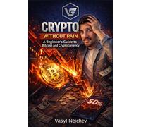 CRYPTO WITHOUT PAIN: A Beginner's Guide to Bitcoin and Cryptocurrency
