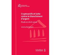 Cryptoactifs et lutte contre le blanchiment d'argent Étude en droit suisse - Jérémy Bacharach - Schulthess - broché - Etude