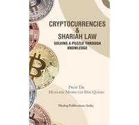 Cryptocurrencies & Shariah Law Book, Solving a Puzzle through Knowledge, by Prof Dr Hussain Mohi-ud-Din Qadri, Minhaj Publications India